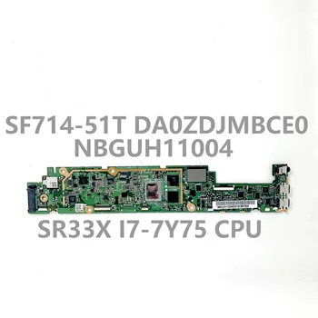 DA0ZDJMBCE0 Материнская плата Для ноутбука Acer SF714-51T Материнская плата NBGUH11004 С процессором SR33X I7-7Y75 8 ГБ оперативной ПАМЯТИ SSD 256 ГБ 100% Протестировано Хорошо
